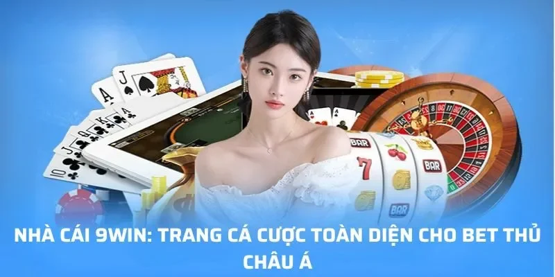 9WIN là thương hiệu cá cược trực tuyến được thành lập và phát triển bởi tập đoàn giải trí hàng đầu châu Á